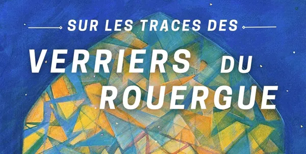Sur les traces des verriers du Rouergue — visuel événement
